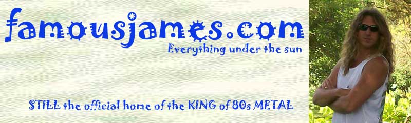 FamousJames.com - Home Of The King Of 80s Metal