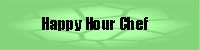 The Happy Hour Chef.  Life's too short to drink cheap booze.